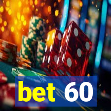 bet 60